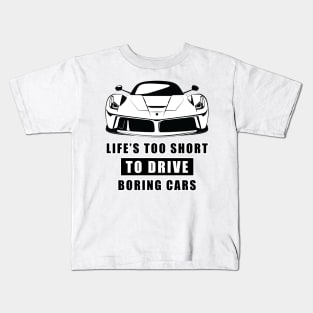 Life Is Too Short To Drive Boring Cars - Funny Car Quote Kids T-Shirt